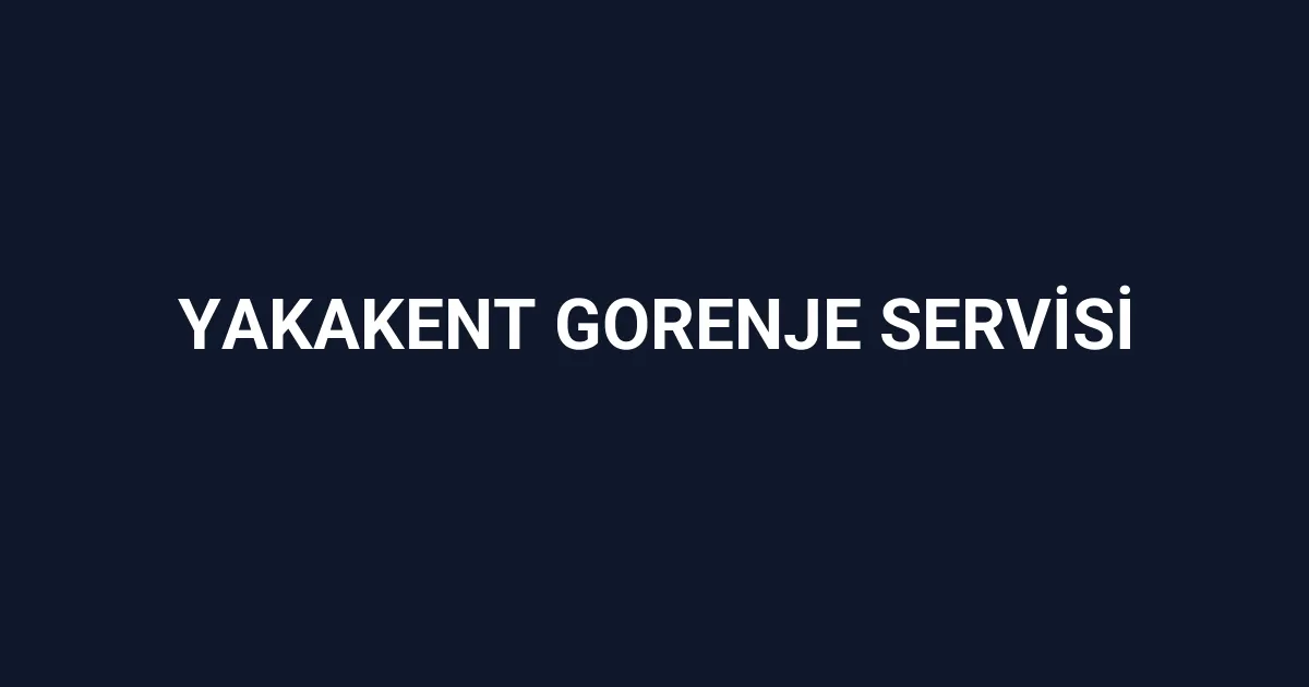 Yakakent Gorenje Servisi